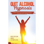 Quit Alcohol Hypnosis Beginners Guided Self-Hypnosis & Meditations For Overcoming Alcoholism, Alcohol Anxiety, Increase , (Paperback)