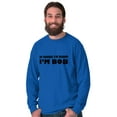 thumbnail image 4 of Course Im Right Im Bob Men's Long Sleeve Tee T Shirt Brisco Brands S, 4 of 6