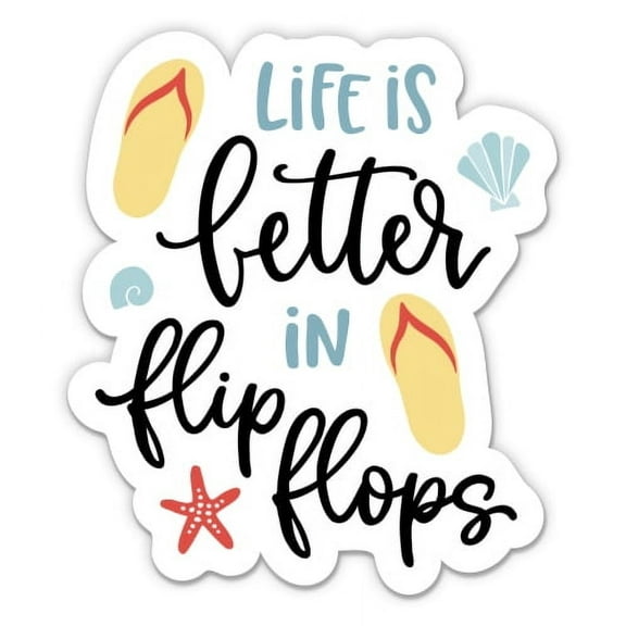 Life is Better in Flip Flops - 3" Vinyl Sticker - For Car Laptop I-Pad Phone Helmet Hard Hat - Waterproof Decal