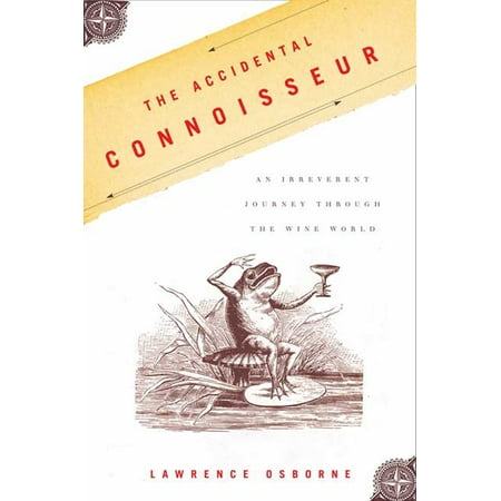 The Accidental Connoisseur : An Irreverent Journey Through the Wine (Best Gifts For Wine Connoisseurs)
