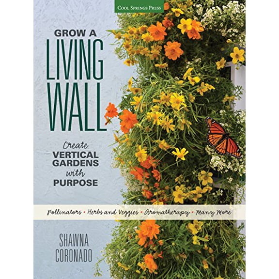Pre-Owned Grow a Living Wall: Create Vertical Gardens with Purpose: Pollinators - Herbs and Veggies - Aromatherapy - Many More (Paperback) 1591866243 9781591866244