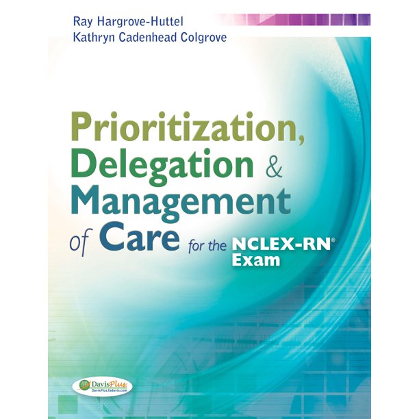 Prioritization Delegation Management Of Care For The Nclex Rn Exam Walmart Com Walmart Com