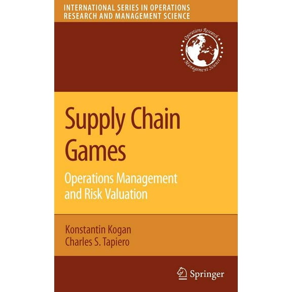 International Operations Research & Mana Supply Chain Games: Operations Management and Risk Valuation, Book 113, (Hardcover)