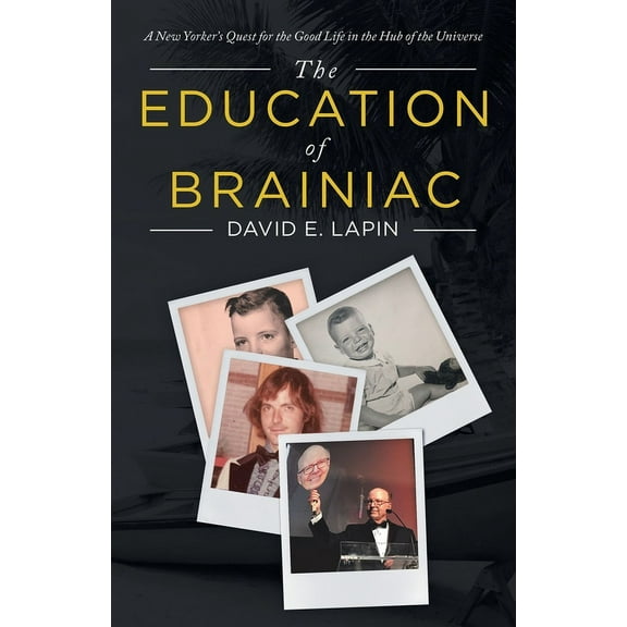 The Education of Brainiac: A New Yorker's Quest for the Good Life in the Hub of the Universe, (Paperback)
