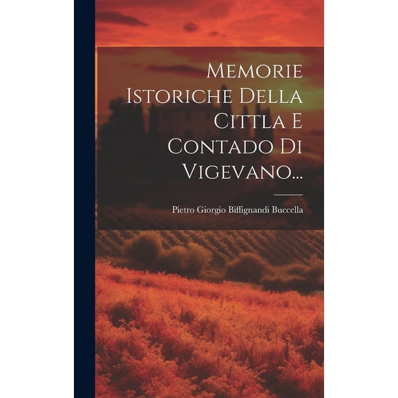 Memorie Istoriche Della Cittla E Contado Di Vigevano... (Hardcover)