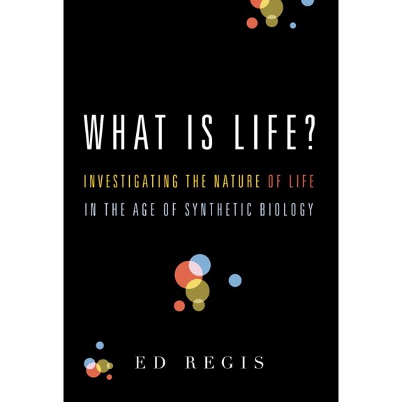 What Is Life?: Investigating the Nature of Life in the Age of Synthetic Biology, (Paperback)