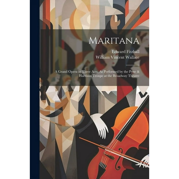 Maritana : A Grand Opera in Three Acts, As Performed by the Pyne & Harrison Troupe at the Broadway Theatre (Paperback)