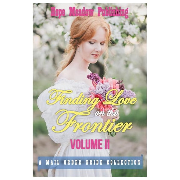 Finding Love on the Frontier, Volume II: A Mail Order Bride Collection