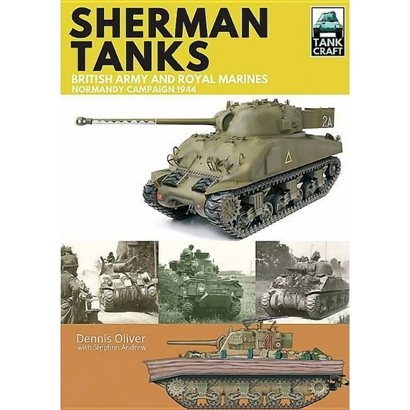 Tankcraft: Sherman Tanks of the British Army and Royal Marines: Normandy Campaign 1944 (Paperback)