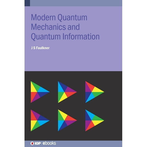 Iop Expanding Physics Modern Quantum Mechanics and Quantum Information: A Pracitcal Applications Approach, (Hardcover)
