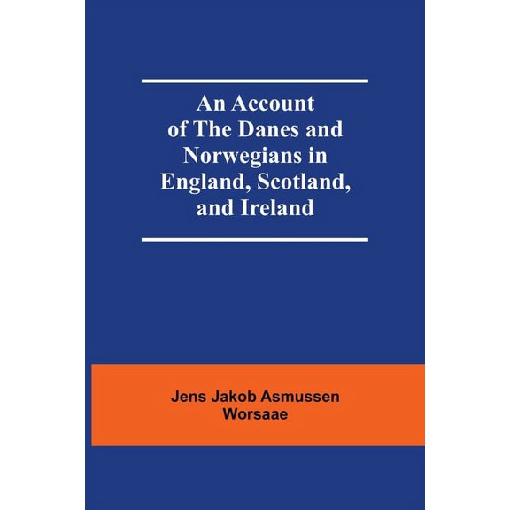 An Account Of The Danes And Norwegians In England, Scotland, And Ireland, (Paperback)