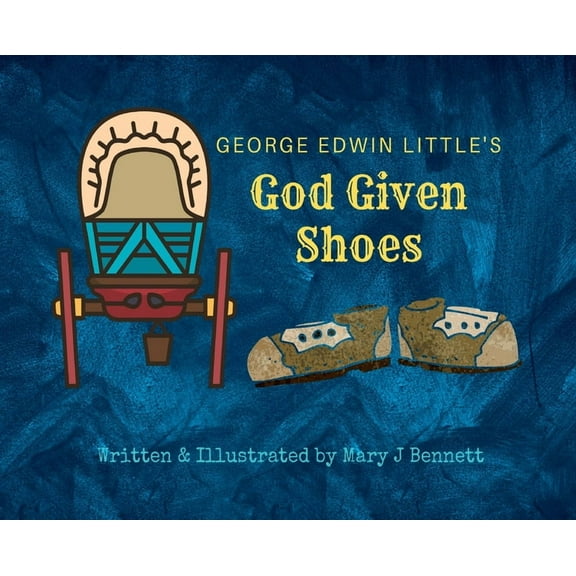 George Edwin Little's God Given Shoes, (Hardcover)