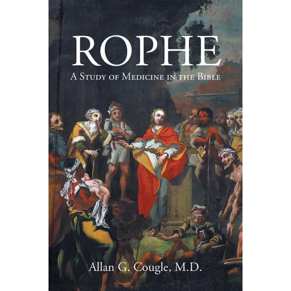 Rophe: A Study of Medicine in the Bible (Paperback)