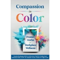 Compassion in Color: Frameworks for Workplace Wellness, (Paperback)