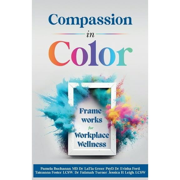 Compassion in Color: Frameworks for Workplace Wellness, (Paperback)