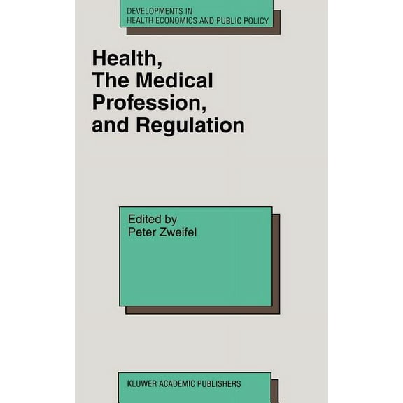 Developments in Health Economics and Pub Health, the Medical Profession, and Regulation, Book 6, (Hardcover)
