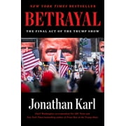 Betrayal : The Final Act of the Trump Show (Hardcover)