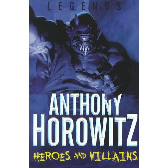 Legends (Anthony Horowitz) Heroes and Villains, (Paperback)