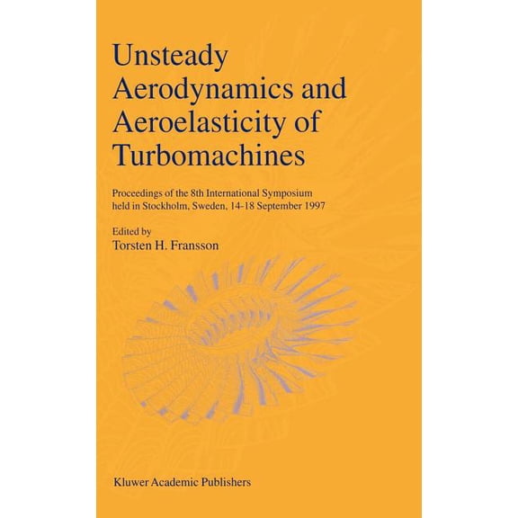 Unsteady Aerodynamics and Aeroelasticity of Turbomachines: Proceedings of the 8th International Symposium Held in Stockh, (Paperback)