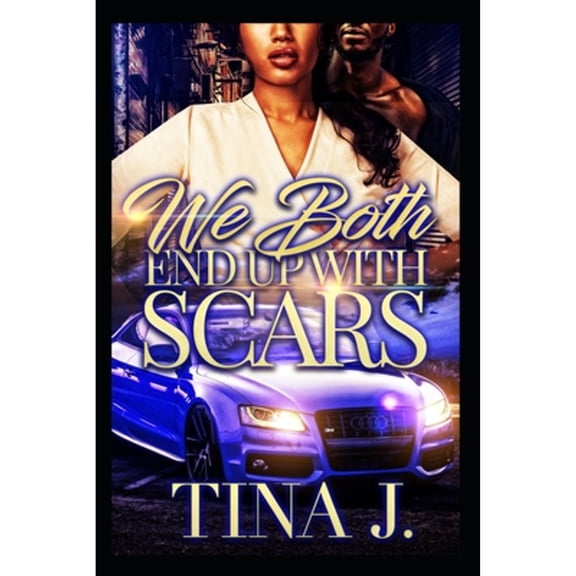 We Both End Up With Scars (Full Stand-Alone) (Paperback) by Tina J