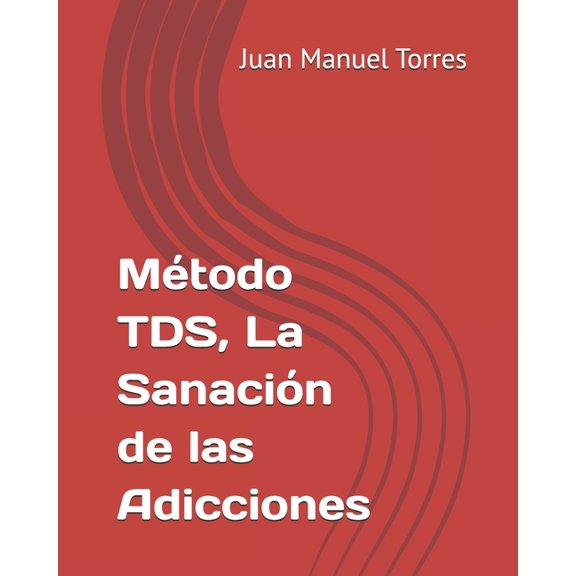 Método TDS, La Sanación de las Adicciones, (Paperback)
