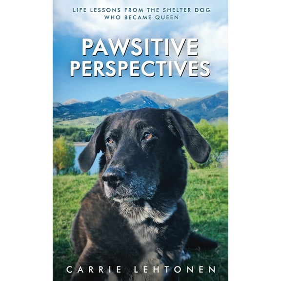 Pawsitive Perspectives: Life Lessons from the Shelter Dog Who Became Queen, (Paperback)