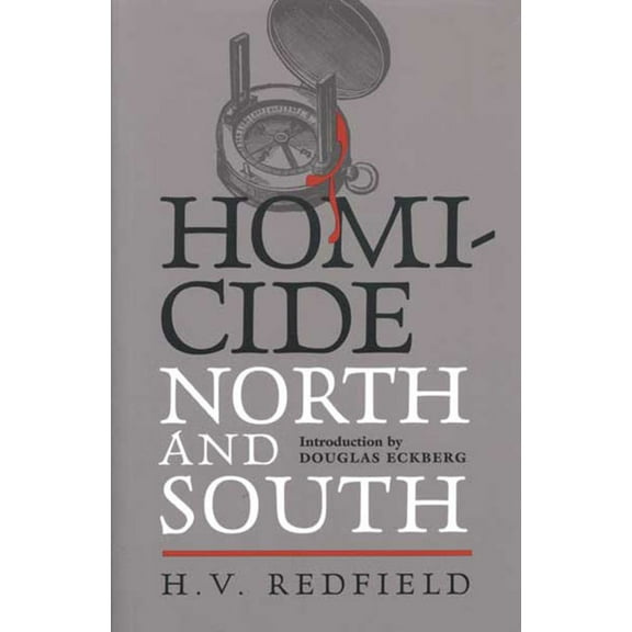 HISTORY CRIME & CRIMINAL JUS: Homicide, North and South : Being a Comparative View of Crime Against the Person in Several Parts of the United States (Paperback)