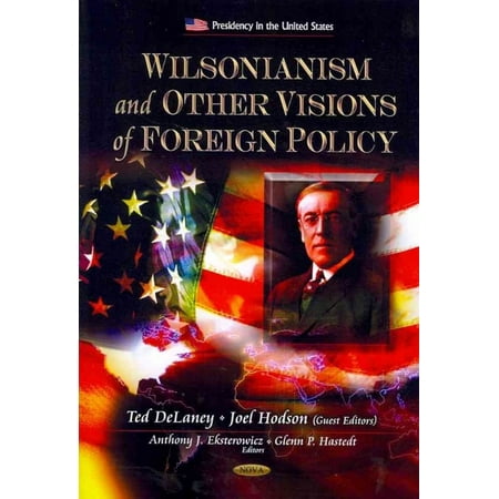 WILSONIANISM AND OTHER VISIONS OF FOREIGN POLICY