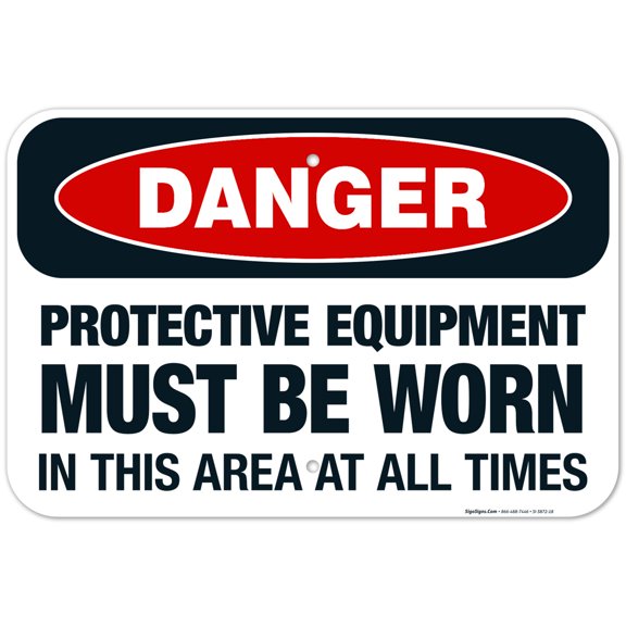 Protective Equipment Must Be Worn In This Area At All Times Sign, OSHA Danger Sign, 12x18 Aluminum