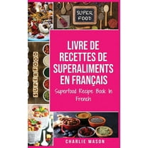 Livre de recettes de superaliments En français/ Superfood Recipe Book In French : Recettes alimentaires délicieuses de superaliments sains (Hardcover)
