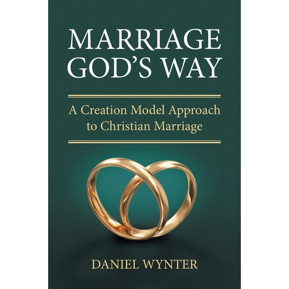 Marriage God's Way: A Creation Model Approach to Christian Marriage, (Paperback)