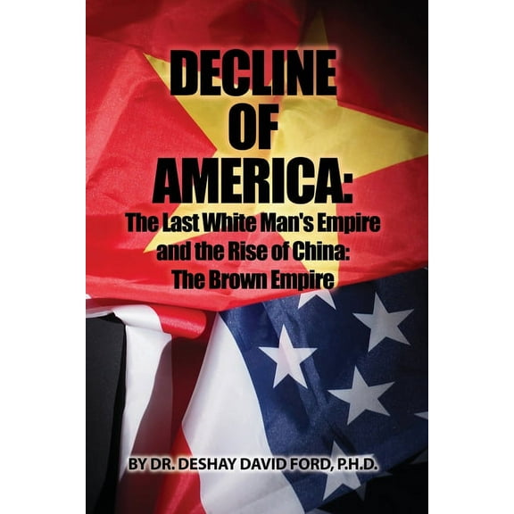 Decline of America: The Last White Man's Empire and the Rise of China: The Brown Empire, (Paperback)