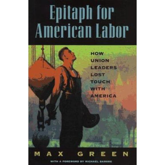 Pre-Owned Epitaph for American Labor: How Union Leaders Lost Touch With America (Hardcover) 0844739960 9780844739960