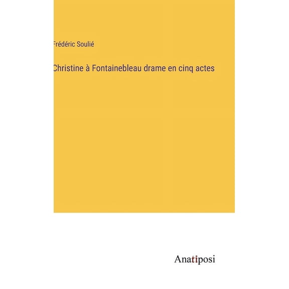 Christine Ã  Fontainebleau drame en cinq actes, (Hardcover)