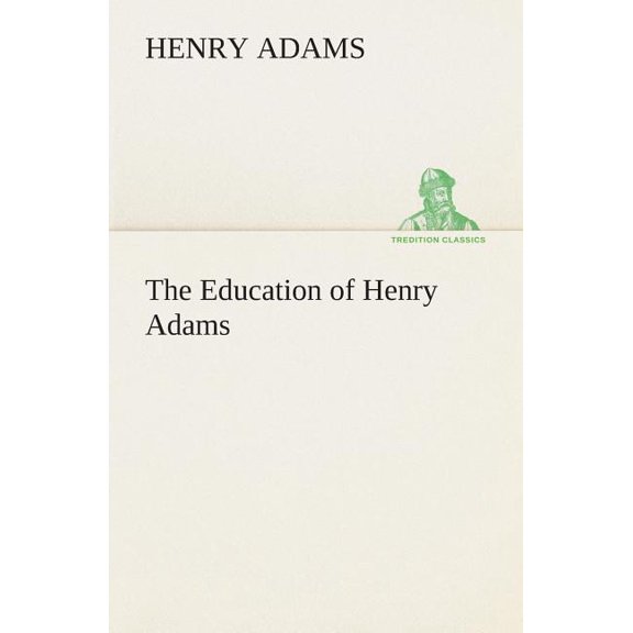 The Education of Henry Adams, (Paperback)