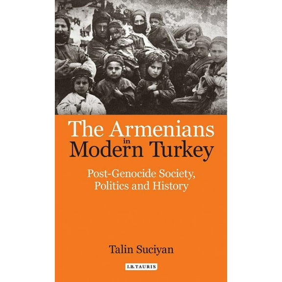 Library of Ottoman Studies The Armenians in Modern Turkey: Post-Genocide Society, Politics and History, (Paperback)