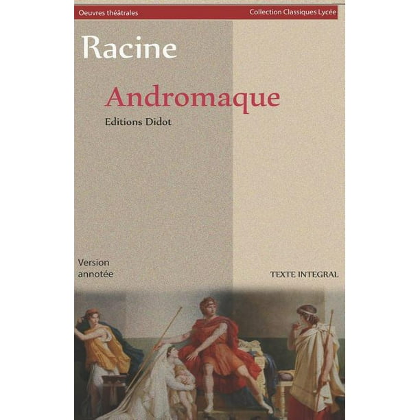 Père D'andromaque 6 Lettres Andromaque (Version Intégrale) : Version Annotée: Biographie de l