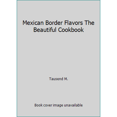 Pre-Owned Mexican Border Flavors The Beautiful Cookbook (Hardcover) 0060580291 9780060580292