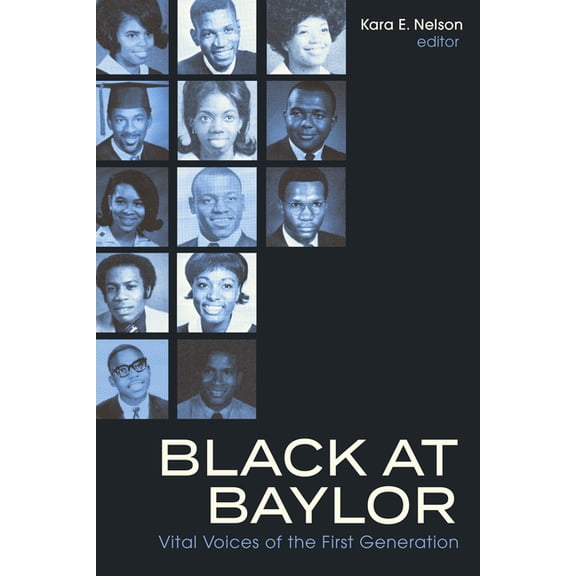 Black at Baylor: Vital Voices of the First Generation, (Paperback)