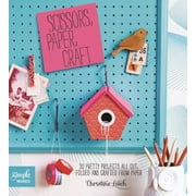 Scissors, Paper, Craft: 30 Pretty Projects All Cut, Folded, and Crafted from Paper [Paperback - Used]