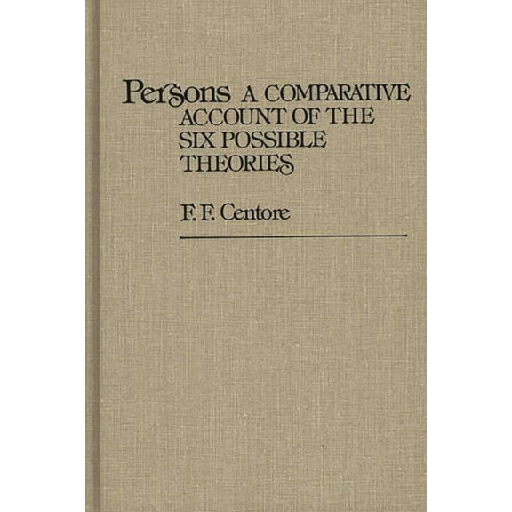 Contributions in Philosophy Persons: A Comparative Account of the Six Possible Theories, (Hardcover)
