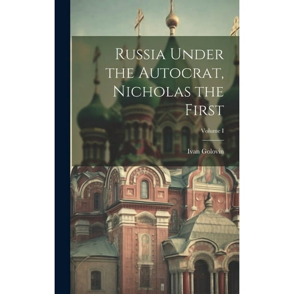 Russia Under the Autocrat, Nicholas the First; Volume I (Hardcover)