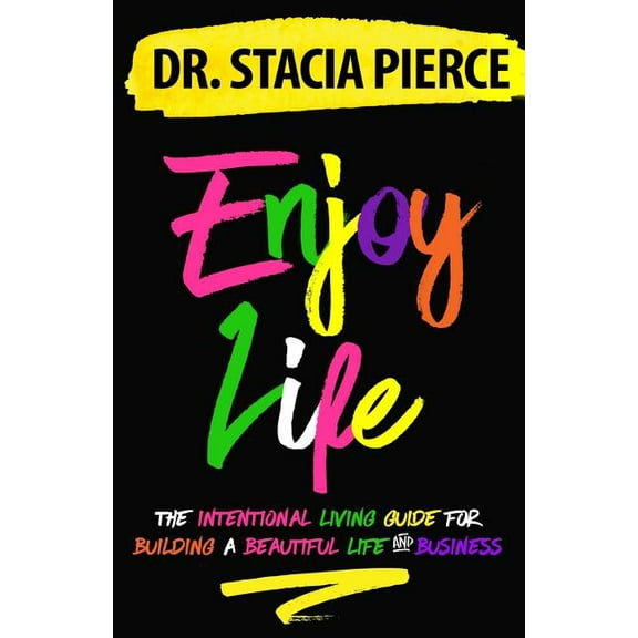Enjoy Life: The Intentional Living Guide for Building a Beautiful Life and Business (Paperback)