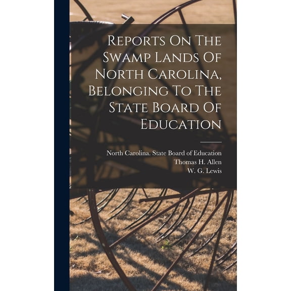 Reports On The Swamp Lands Of North Carolina, Belonging To The State Board Of Education (Hardcover)