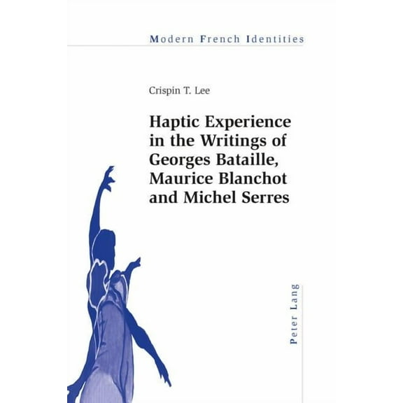 Modern French Identities: Haptic Experience in the Writings of Georges Bataille, Maurice Blanchot and Michel Serres (Paperback)