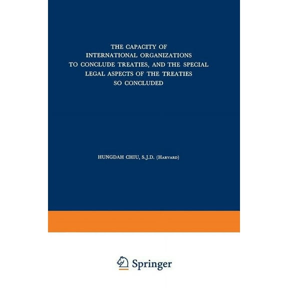 The Capacity of International Organizations to Conclude Treaties, and the Special Legal Aspects of the Treaties So Concl, (Paperback)