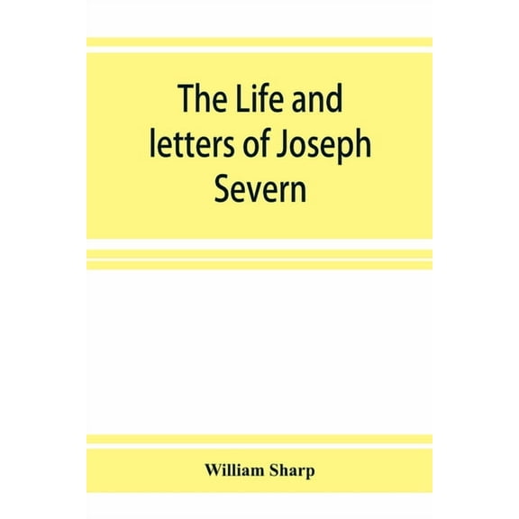 The life and letters of Joseph Severn, (Paperback)