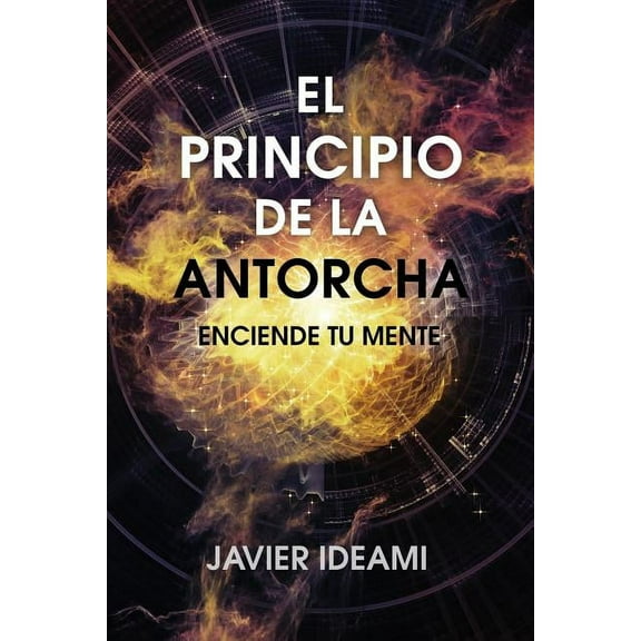 El principio de la antorcha: Enciende tu mente, (Paperback)
