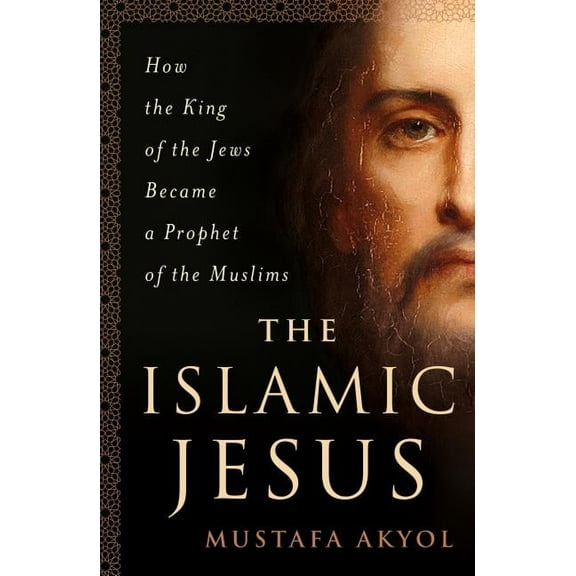 The Islamic Jesus: How the King of the Jews Became a Prophet of the Muslims, (Paperback)