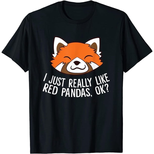 Cute Red Panda I Just Really Like Red Pandas, ¿de acuerdo? Camiseta